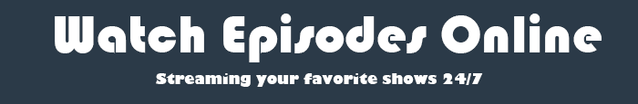 Stream TV Shows Watch TV Episodes Online